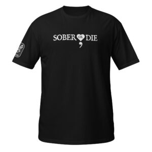 Sober Or Die Unisex T-Shirt